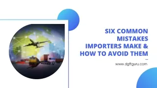 6 Common Mistakes Importers Make and How To Avoid These