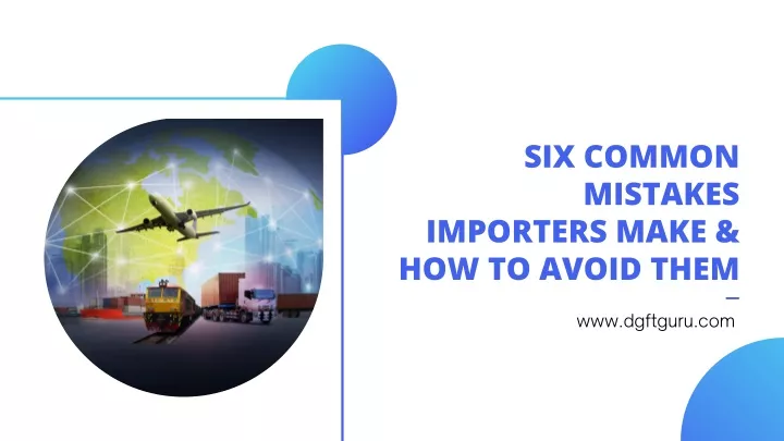 six common mistakes importers make how to avoid