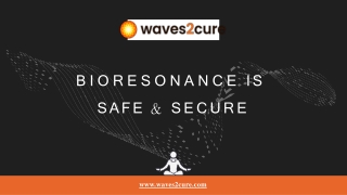Bioresonance Is Safe and Secure