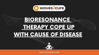Bioresonance Therapy Can Cope up With cause Of Disease