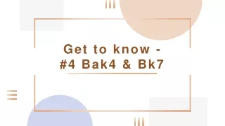 get to know 4 bak4 bk7