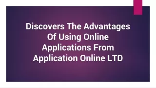 discovers the advantages of using online applications from application online ltd