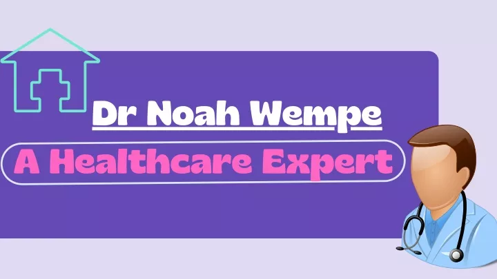 dr noah wempe a healthcare expert