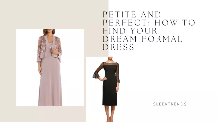 petite and perfect how to find your dream formal