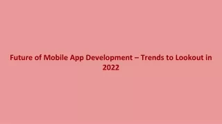Future of Mobile App Development – Trends to Lookout in 2022
