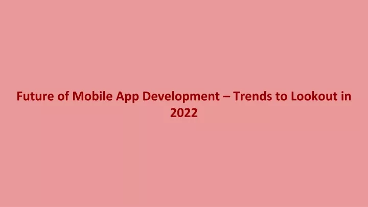 future of mobile app development trends to lookout in 2022