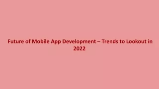 Future of Mobile App Development – Trends to Lookout in 2022