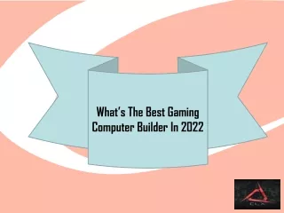 What’s The Best Gaming Computer Builder In 2022