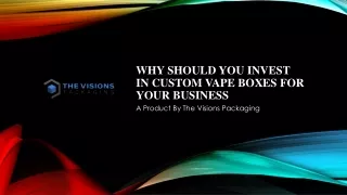 Why Should You Invest in Custom Vape Boxes for Your Business