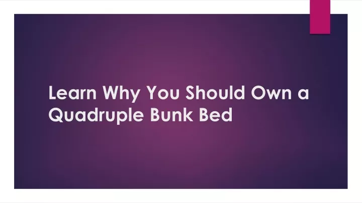 learn why you should own a quadruple bunk bed