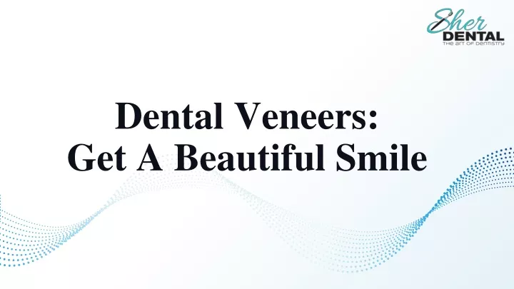 dental veneers get a beautiful smile