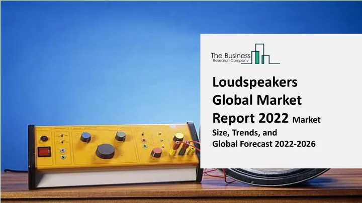 loudspeakers global market report 2022 market