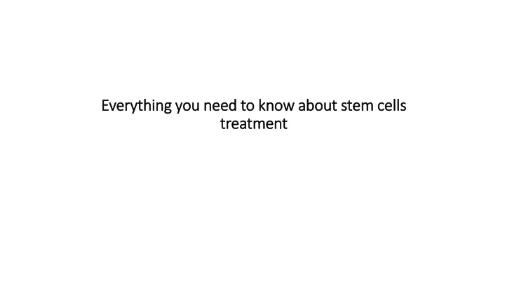 everything you need to know about stem cells treatment