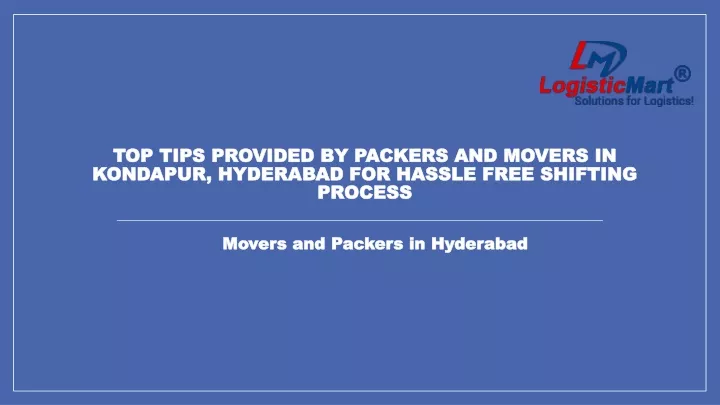 top tips provided by packers and movers in kondapur hyderabad for hassle free shifting process