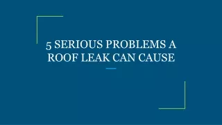5 SERIOUS PROBLEMS A ROOF LEAK CAN CAUSE