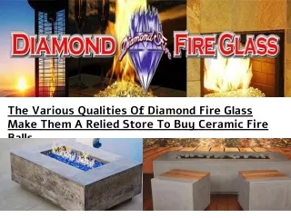 The Various Qualities Of Diamond Fire Glass Make Them A Relied Store To Buy Ceramic Fire Balls