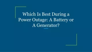 which is best during a power outage a battery or a generator