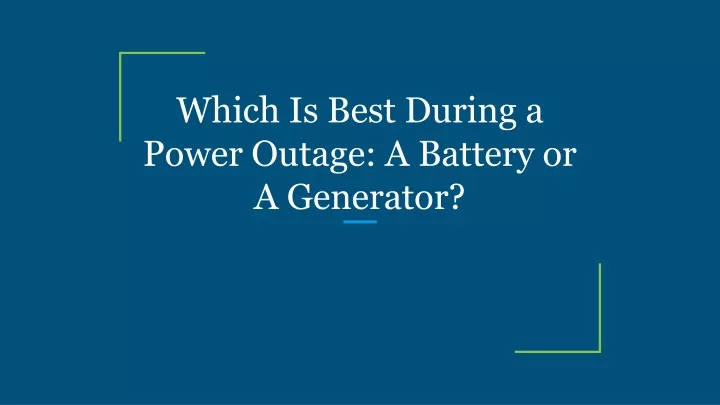 which is best during a power outage a battery or a generator