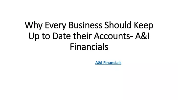 why every business should keep up to date their accounts a i financials