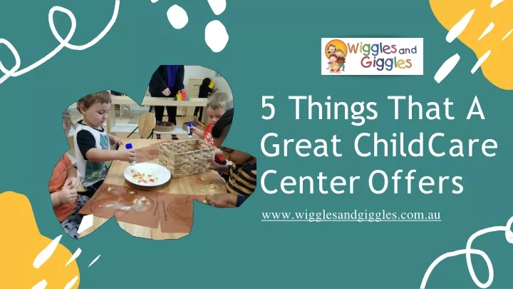 5 things that a great child care center offers www wigglesandgiggles com au