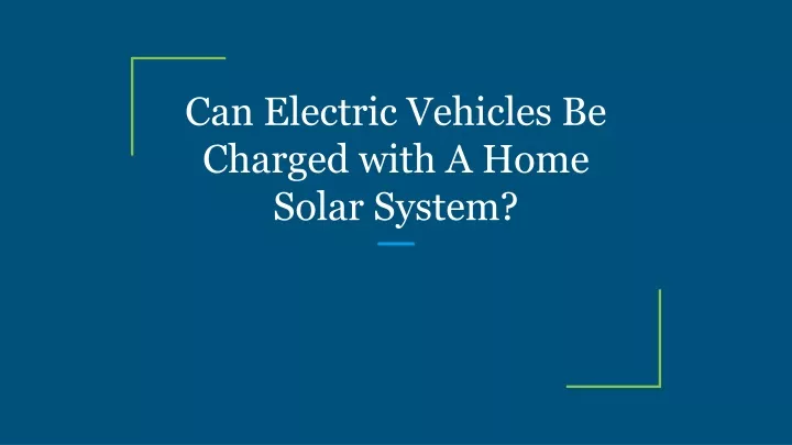 can electric vehicles be charged with a home solar system