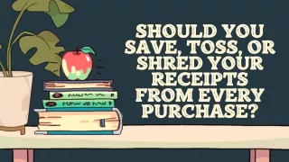 should you save toss or shred your receipts from