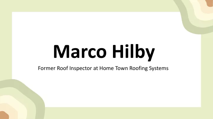 marco hilby former roof inspector at home town