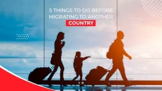 5 THINGS TO DO BEFORE MIGRATING TO ANOTHER COUNTRY