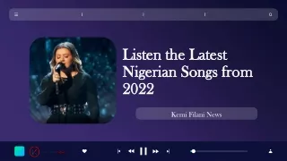Listen the Latest Nigerian Songs from 2022
