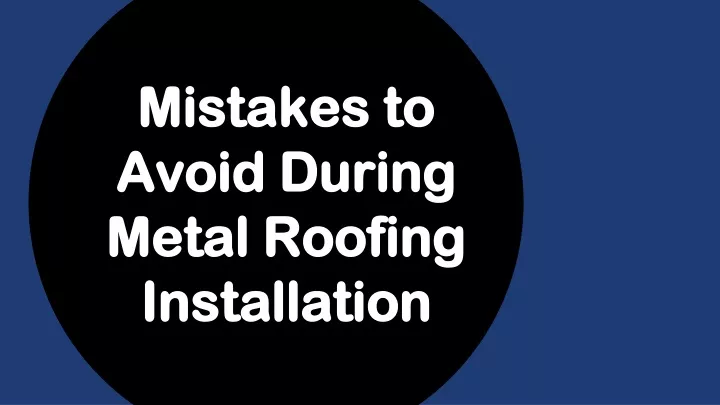 mistakes to avoid during metal roofing installation