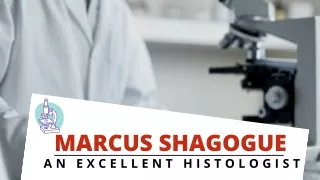Marcus Shagogue - An Excellent Histologist