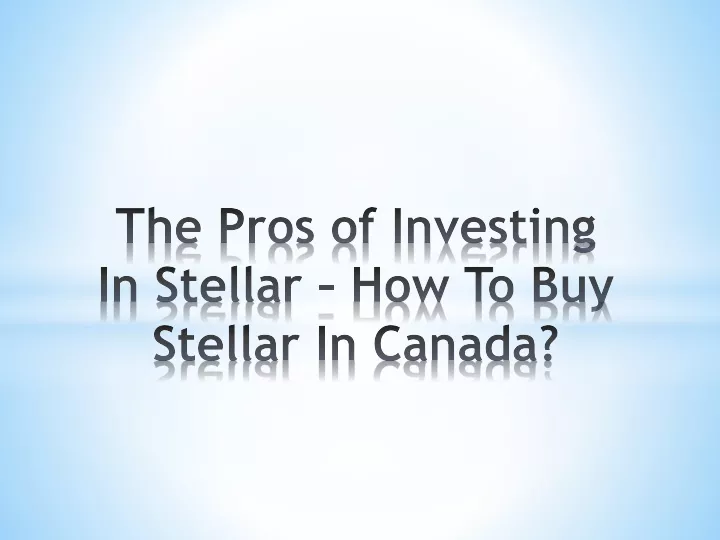 the pros of investing in stellar how to buy stellar in canada