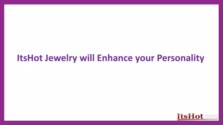 itshot jewelry will enhance your personality