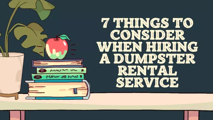 7 things to consider when hiring a dumpster