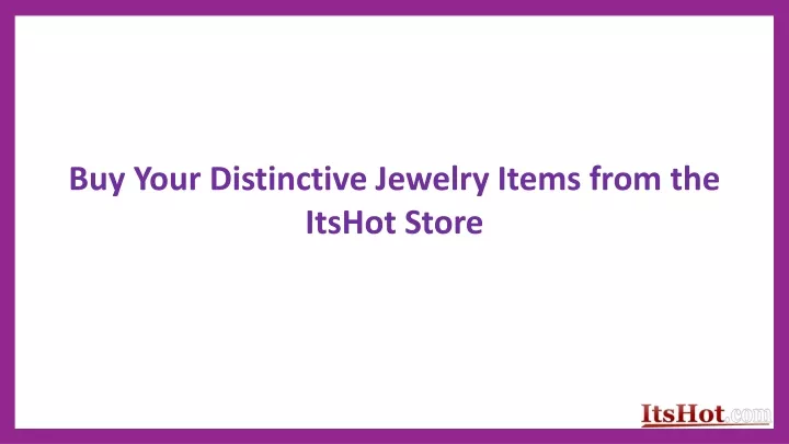 buy your distinctive jewelry items from