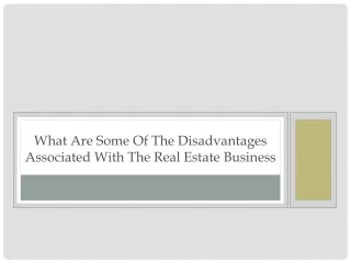 What Are Some of the Disadvantages Associated with the Real Estate Business