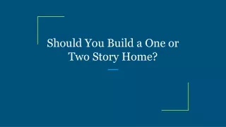 should you build a one or two story home