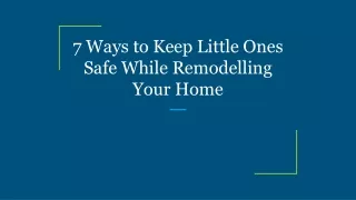 7 ways to keep little ones safe while remodelling your home