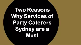 Two Reasons Why Services of Party Caterers Sydney are a Must