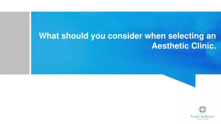 what should you consider when selecting an aesthetic clinic