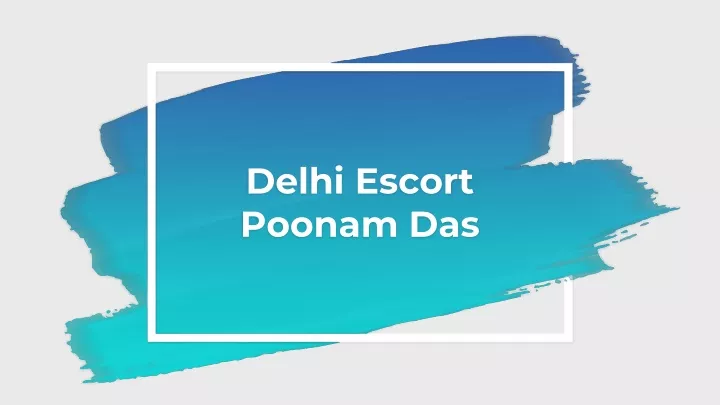 delhi escort poonam das