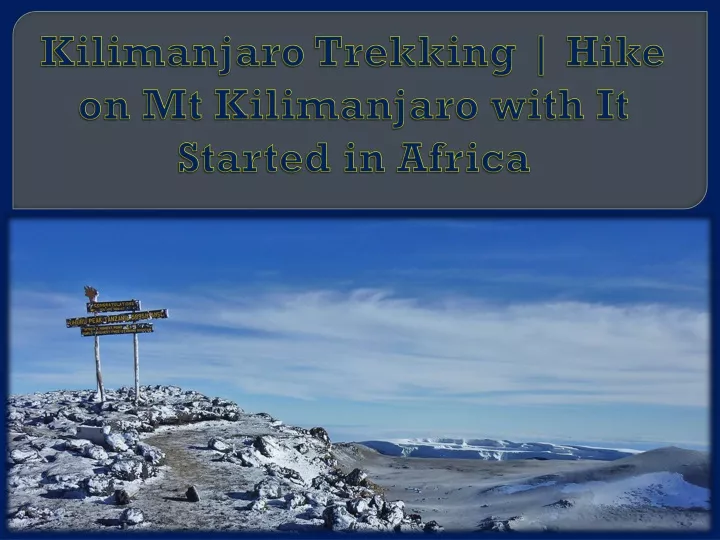 kilimanjaro trekking hike on mt kilimanjaro with it started in africa