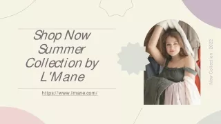 Shop Now Summer Collection by L'Mane