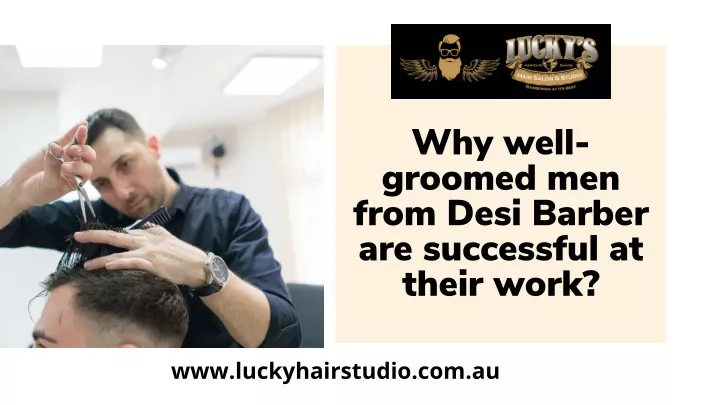 why well groomed men from desi barber