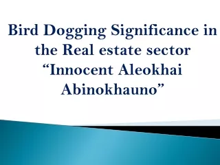 Bird Dogging Significance in the Real estate sector – Innocent Aleokhai Abinokhauno