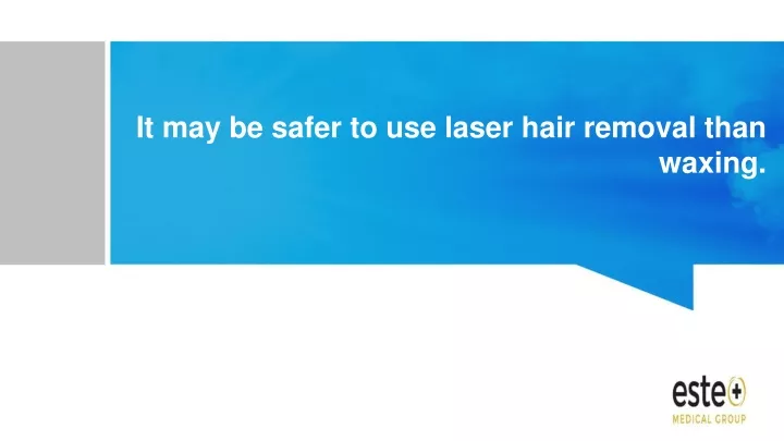 it may be safer to use laser hair removal than waxing