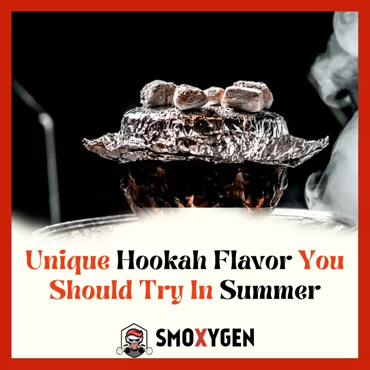 unique hookah flavor you should try in summer