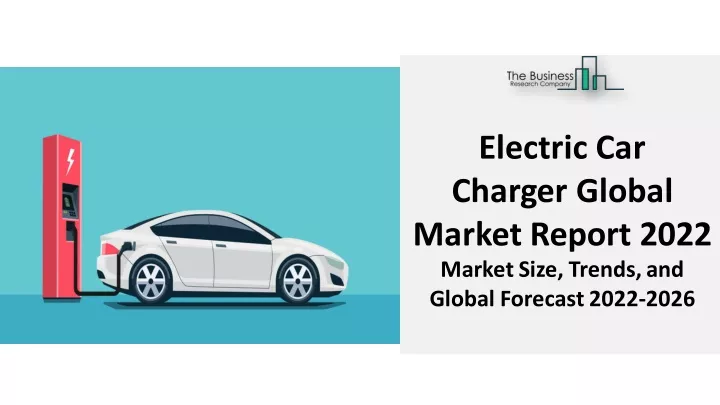 electric car charger global market report 2022