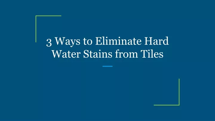 3 ways to eliminate hard water stains from tiles