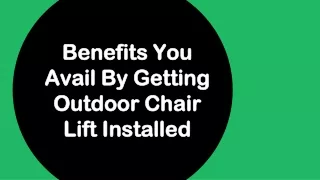 Benefits You Avail By Getting Outdoor Chair Lift Installed